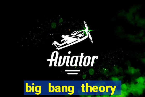 big bang theory assistir dublado